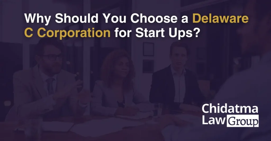 Why Should You Choose a Delaware C Corporation for Start Ups - Chidatma Lex Group