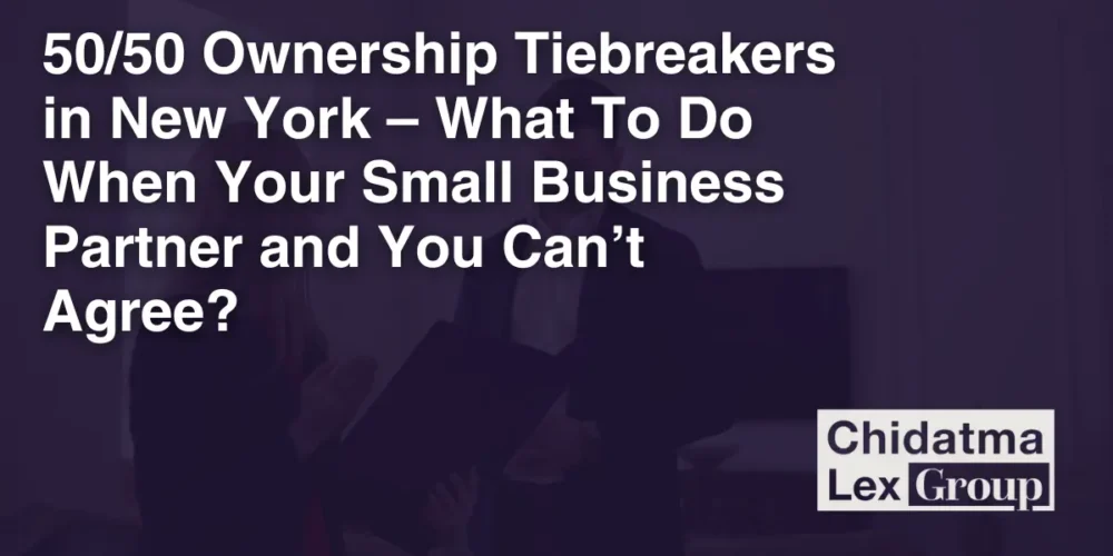 5050 Ownership Tiebreakers in New York – What To Do When Your Small Business Partner and You Can’t Agree - Chidatma Lex Group