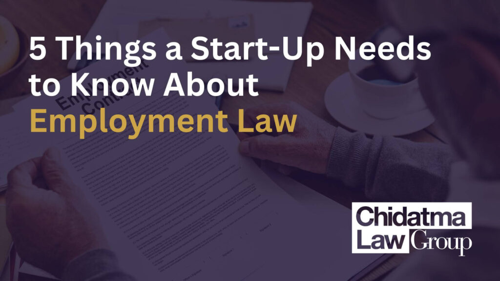 5 THINGS A START-UP NEEDS TO KNOW ABOUT EMPLOYMENT LAW - Chidatma Law Group