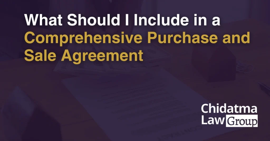 What Should I Include in a Comprehensive Purchase and Sale Agreement - Chidatma Lex Group