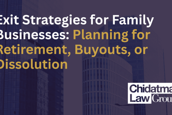 Exit Strategies for Family Businesses: Planning for Retirement, Buyouts, or Dissolution_Chidatma Law Group