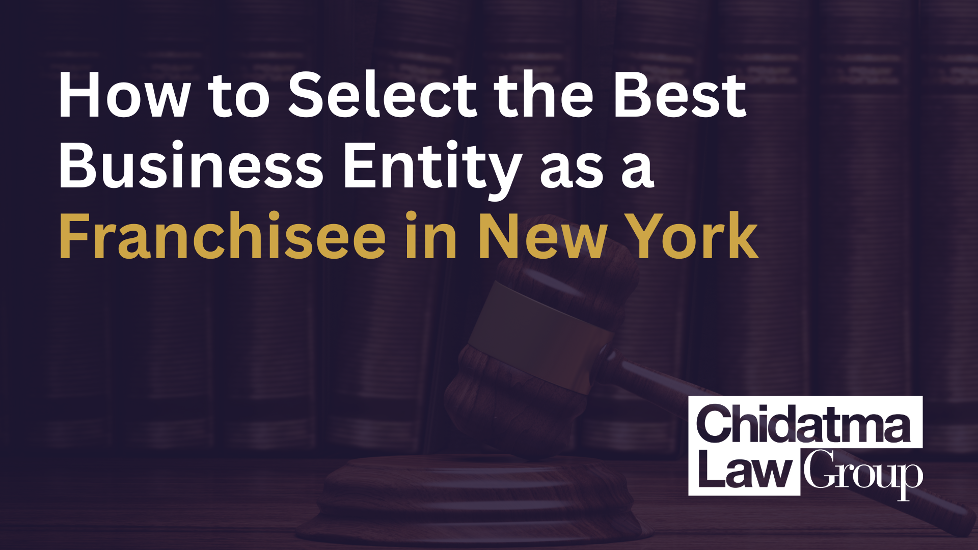 How to Select the Best Business Entity as a Franchisee in New York_Chidatma Law Group