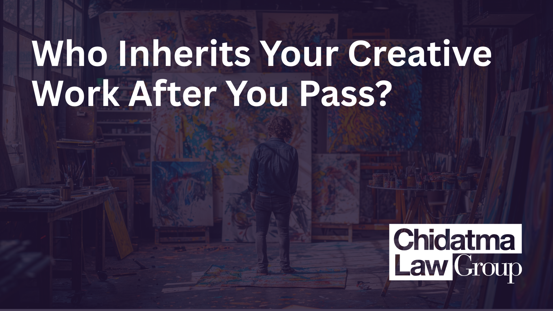 Who Inherits Your Creative Work After You Pass?_Chidatma Law Group