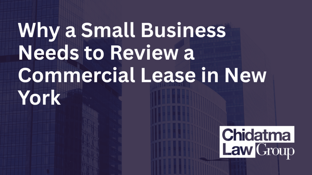 Why a Small Business Needs to Review a Commercial Lease in New York_Chidatma Law Group